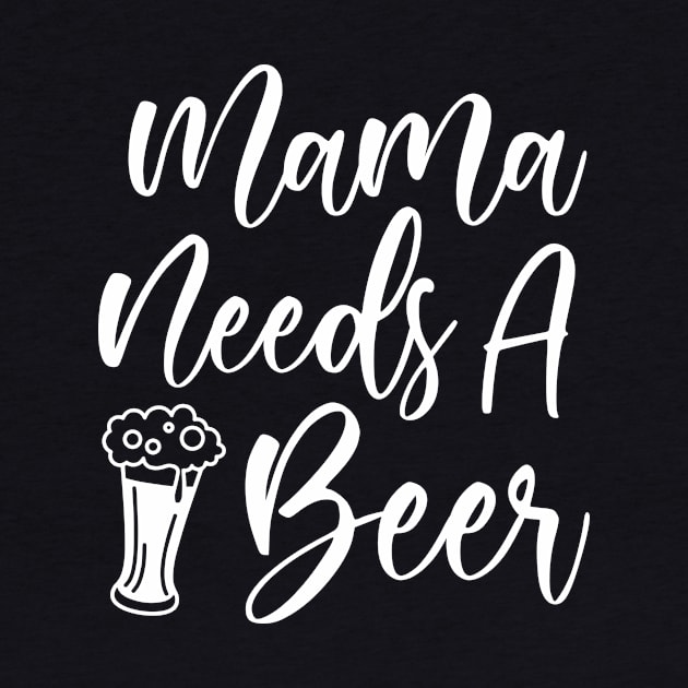 Mama Needs A Beer by creativeshirtdesigner